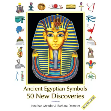 Ancient Egyptian Symbols: 50 New Discoveries: Abridged edition