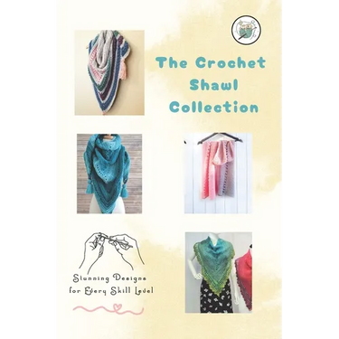 The Crochet Shawl Collection: Stunning Designs for Every Skill Level: Step to Step Guide to Crochet Shawls Patterns
