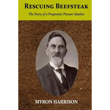 Rescuing Beefsteak: The Story of a Pragmatic Pioneer Idealist