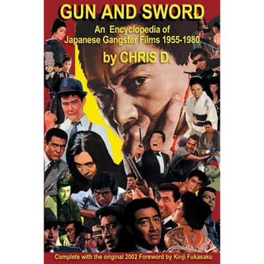 Gun and Sword: An Encyclopedia of Japanese Gangster Films 1955-1980
