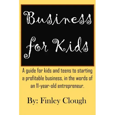 Business for Kids: A guide for kids and teens to starting a profitable business, in the words of an 11 year old entrepreneur.