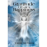 Gratitude Creates Happiness: Manifest The Life You Are Meant to Live