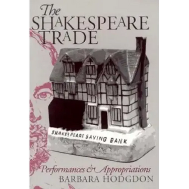 Shakespeare Trade: Performances and Appropriations