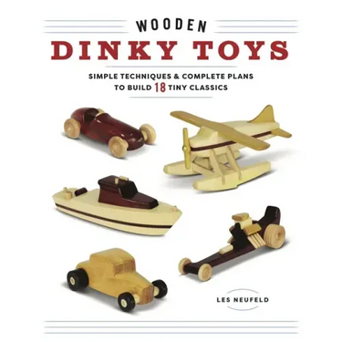 Wooden Dinky Toys: Simple Techniques & Complete Plans to Build 18 Tiny Classics