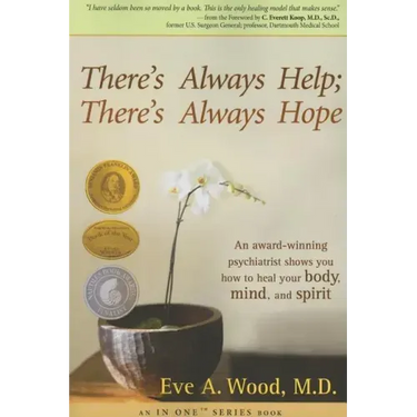 There's Always Help; There's Always Hope: An Award-Winning Psychiatrist Shows You How to Heal Your Body, Mind, and Spirit