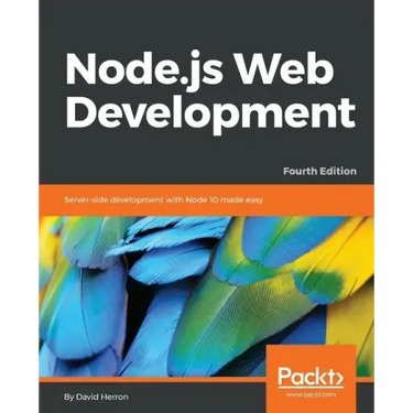 Node.js Web Development - Fourth Edition: Server-side development with Node 10 made easy