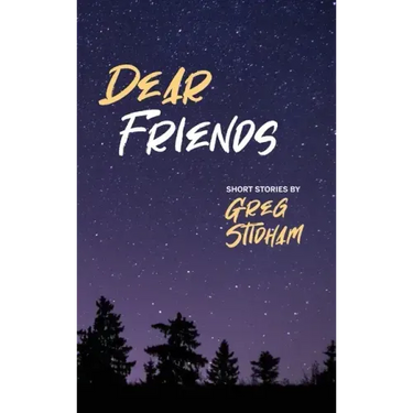 Dear Friends: Short Stories By Greg Stidham