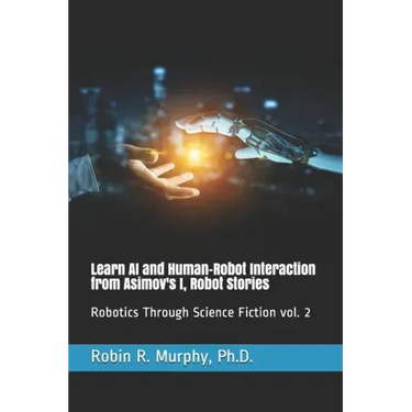 Learn AI and Human-Robot Interaction from Asimov's I, Robot Stories: Robotics Through Science Fiction vol. 2
