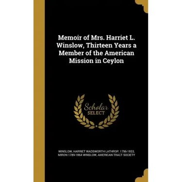 Memoir of Mrs. Harriet L. Winslow, Thirteen Years a Member of the American Mission in Ceylon