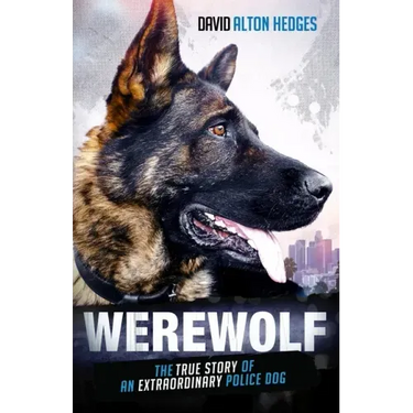 Werewolf: The True Story of an Extraordinary Police Dog