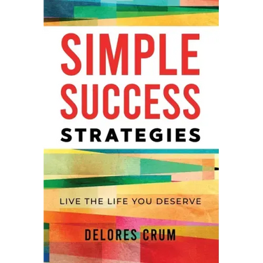 Simple Success Strategies: Live the Life You Deserve