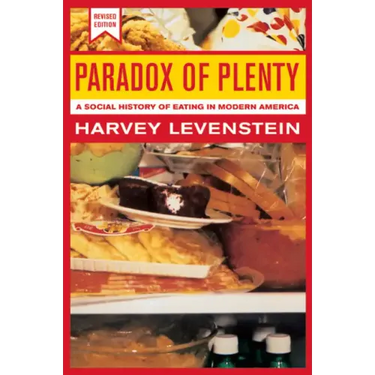 Paradox of Plenty: A Social History of Eating in Modern America Volume 8