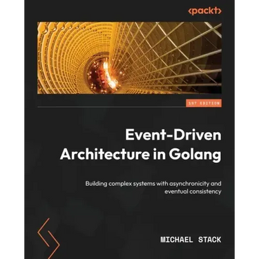 Event-Driven Architecture in Golang: Building complex systems with asynchronicity and eventual consistency