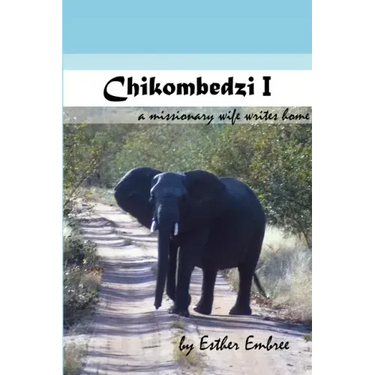 Chikombedzi I - A Missionary Wife Writes Home