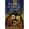 Behold a Great Light: A Daily Devotional for the Nativity Fast through Theophany