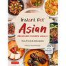 Instant Pot Asian Pressure Cooker Meals: Fast, Fresh & Affordable (Official Instant Pot Cookbook)