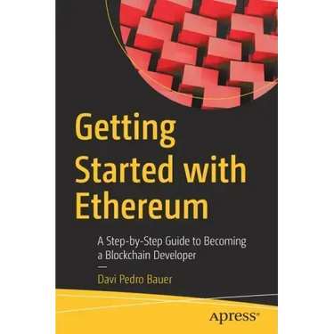 Getting Started with Ethereum: A Step-By-Step Guide to Becoming a Blockchain Developer