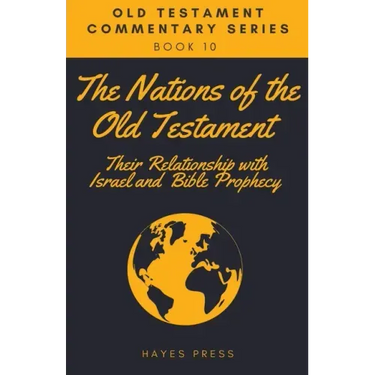 The Nations of the Old Testament: Their Relationship with Israel and Bible Prophecy