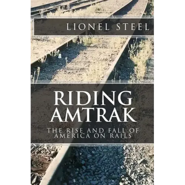 Riding Amtrak: The Rise and Fall of America on Rails