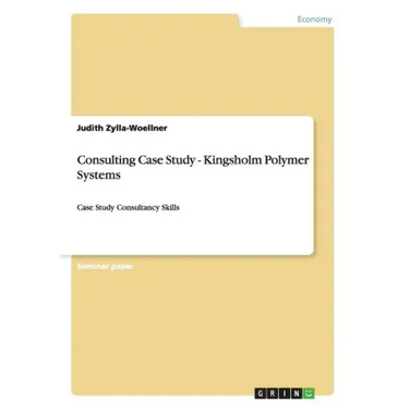 Consulting Case Study - Kingsholm Polymer Systems: Case Study Consultancy Skills
