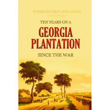 Ten Years on a Georgia Plantation Since the War