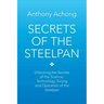 Secrets of the Steelpan: Unlocking the Secrets of the Science, Technology, Tuning of the Steelpan