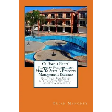 California Rental Property Management How To Start A Property Management Business: California Real Estate Commercial Property Management & Residential