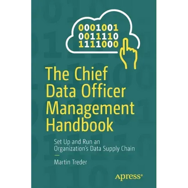 The Chief Data Officer Management Handbook: Set Up and Run an Organization's Data Supply Chain