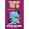 Thawed Out and Fed Up (Original)