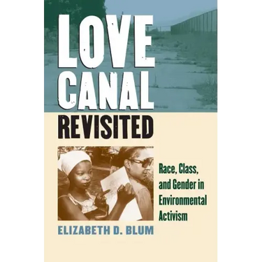 Love Canal Revisited: Race, Class, and Gender in Environmental Activism