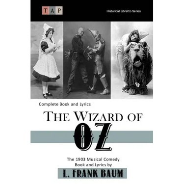 The Wizard of Oz: The 1903 Musical Comedy: Complete Book and Lyrics