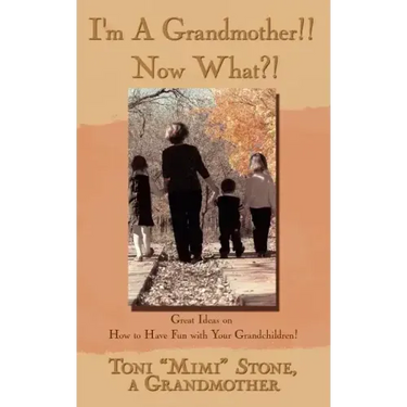 I'm a Grandmother!! Now What?!: Great Ideas on How to Have Fun with Your Grandchildren!