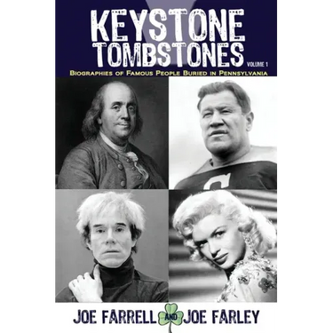 Keystone Tombstones - Volume 1: Biographies of Famous People Buried in Pennsylvania