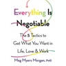 Everything Is Negotiable: The 5 Tactics to Get What You Want in Life, Love, and Work