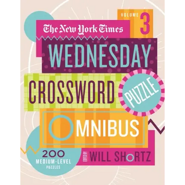 The New York Times Wednesday Crossword Puzzle Omnibus Volume 3: 200 Medium-Level Puzzles