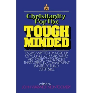 Christianity for the Tough Minded: Essays Written by a Group of Young Scholars Who Are Totally Convinced That a Spiritual Commitment Is Intellectually