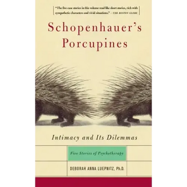 Schopenhauer's Porcupines: Intimacy and Its Dilemmas: Five Stories of Psychotherapy