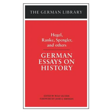 German Essays on History: Hegel, Ranke, Spengler, and Others