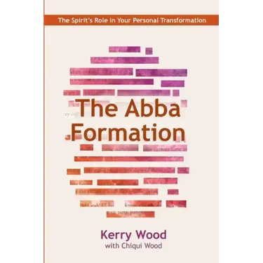 The Abba Formation: The Spirit's Role in Your Personal Transformation