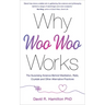Why Woo-Woo Works: The Surprising Science Behind Meditation, Reiki, Crystals, and Other Alternative Practices