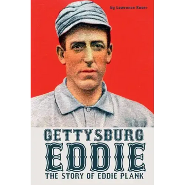 Gettysburg Eddie: The Story of Eddie Plank