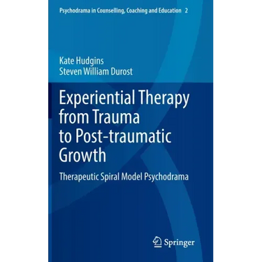 Experiential Therapy from Trauma to Post-Traumatic Growth: Therapeutic Spiral Model Psychodrama