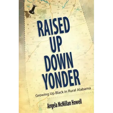 Raised Up Down Yonder: Growing Up Black in Rural Alabama