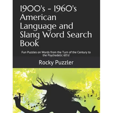 1900's - 1960's American Language and Slang Word Search Book: Fun Puzzles on Words from the Turn of the Century to the Psychedelic 60's!