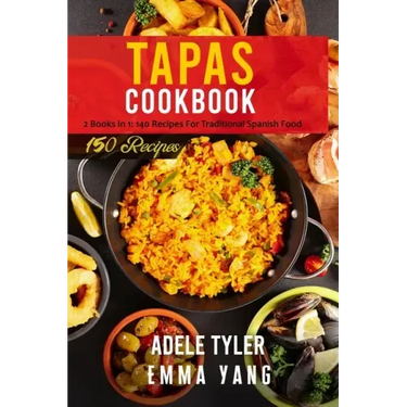 Tapas Cookbook: 2 Books In 1: 140 Recipes For Traditional Spanish Food