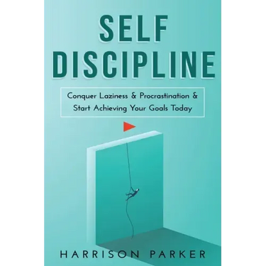 Self-Discipline: Conquer Laziness & Procrastination & Start Achieving Your Goals Today.