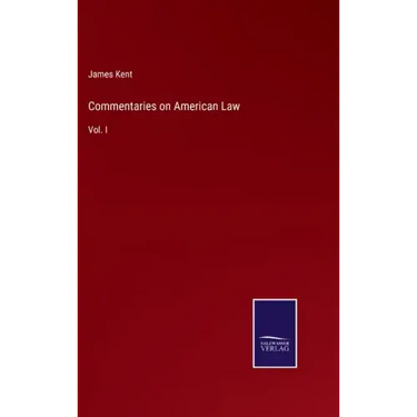 Commentaries on American Law: Vol. I