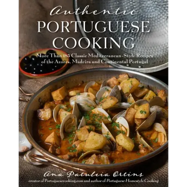 Authentic Portuguese Cooking: More Than 185 Classic Mediterranean-Style Recipes of the Azores, Madeira and Continental Portugal