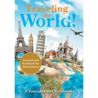 Traveling the World! Journal and Notebook for Adventurers