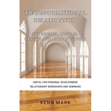 Transformational Relationship - for Singles, Couples, Parents and Church Groups: Useful for Personal Development, Relationship Workshops and Seminars